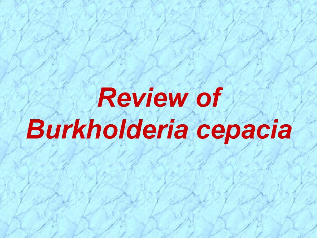 Review of Burkholderia cepacia